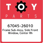 67045-26010 Toyota Frame Sub-assy, Side Front Window, Center Rh 6704526010, New. Fixed Price $84.83.