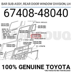 6740848040 Genuine Toyota Bar Sub-assy, Rear Door Window Division, Lh. Fixed Price $44.03.
