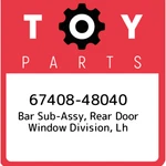 67408-48040 Toyota Bar Sub-assy, Rear Door Window Division, Lh 6740848040, New G. Fixed Price $80.21.