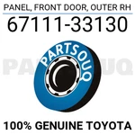 6711133130 Genuine Toyota Panel, Front Door, Outer Rh 67111-33130. Fixed Price $254.82.