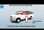 6C2Z1529727BA 92 To 14 Ford E150 E250 E350 Rear Left Forward Pop Out Glass. Fixed Price $255.00.