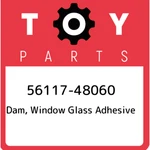56117-48060 Toyota Dam, Window Glass Adhesive 5611748060, New Genuine Oem Part. Fixed Price $16.62.