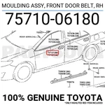 7571006180 Genuine Toyota Moulding Assy, Front Door Belt, Rh 75710-06180. Fixed Price $54.15.