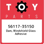 56117-35150 Toyota Dam, Windshield Glass Adhesive 5611735150, New Genuine Oem Pa. Fixed Price $17.42.