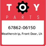 67862-06150 Toyota Weatherstrip, Front Door, Lh 6786206150, New Genuine Oem Part. Fixed Price $121.84.