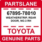 67895-78010 Toyota Oem Genuine Weatherstrip, Rear Door, NO.3 Rh. Fixed Price $30.56.