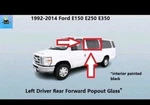 6C2Z1529727BA 92 To 14 Ford E150 E250 E350 Rear Left Forward Pop Out Glass. Fixed Price $235.00.